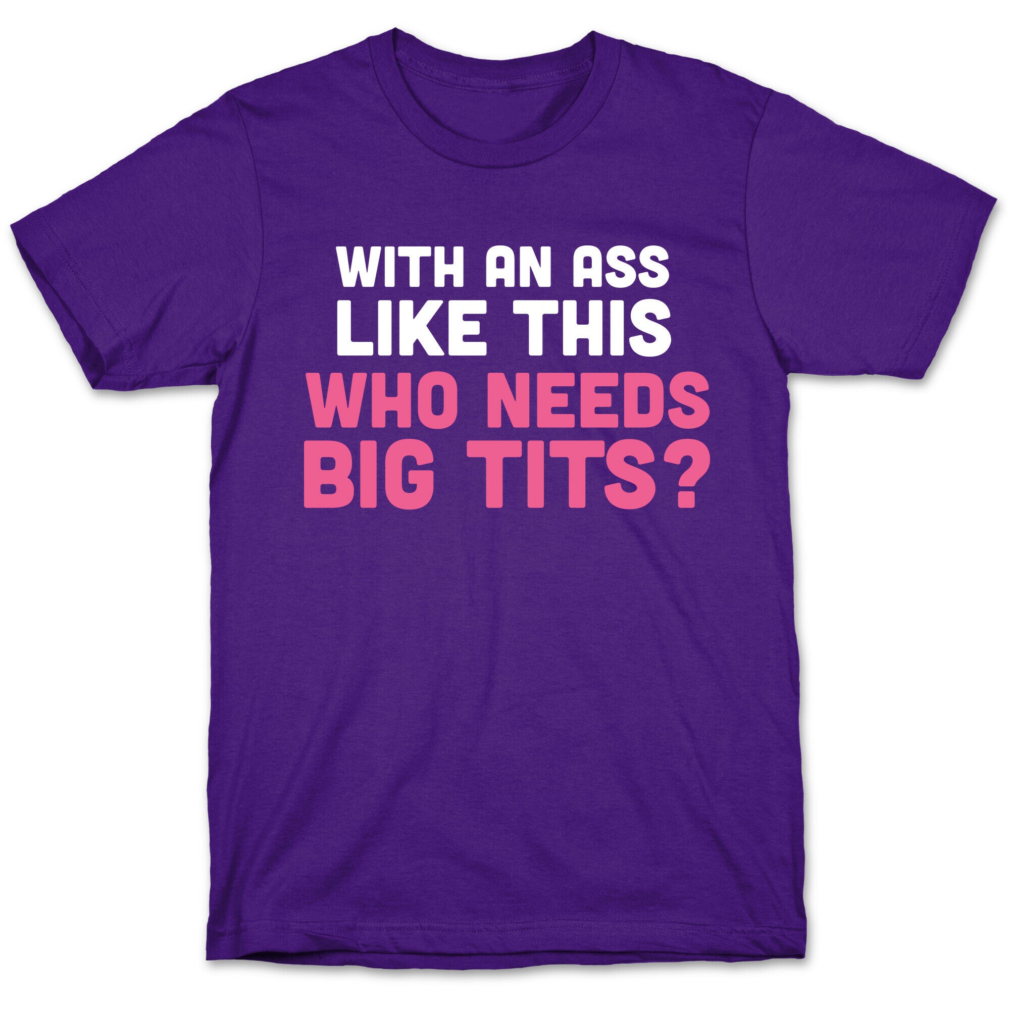 with an ass like this T-Shirt